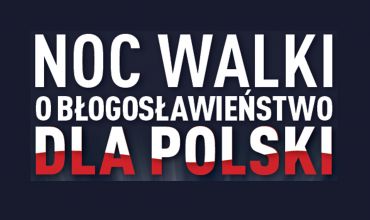 Sosnowiec: Noc Walki o Błogosławieństwo dla Polski