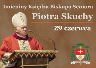 Imieniny Księdza Biskupa Piotra Skuchy