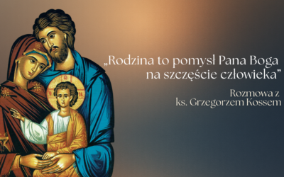 Rodzina to&nbsp;pomysł Pana Boga na&nbsp;szczęście człowieka